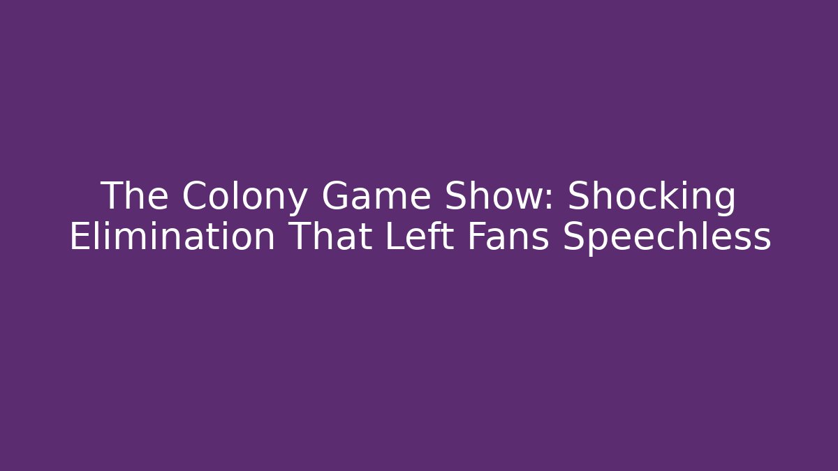 The Colony Game Show: Shocking Elimination That Left Fans Speechless