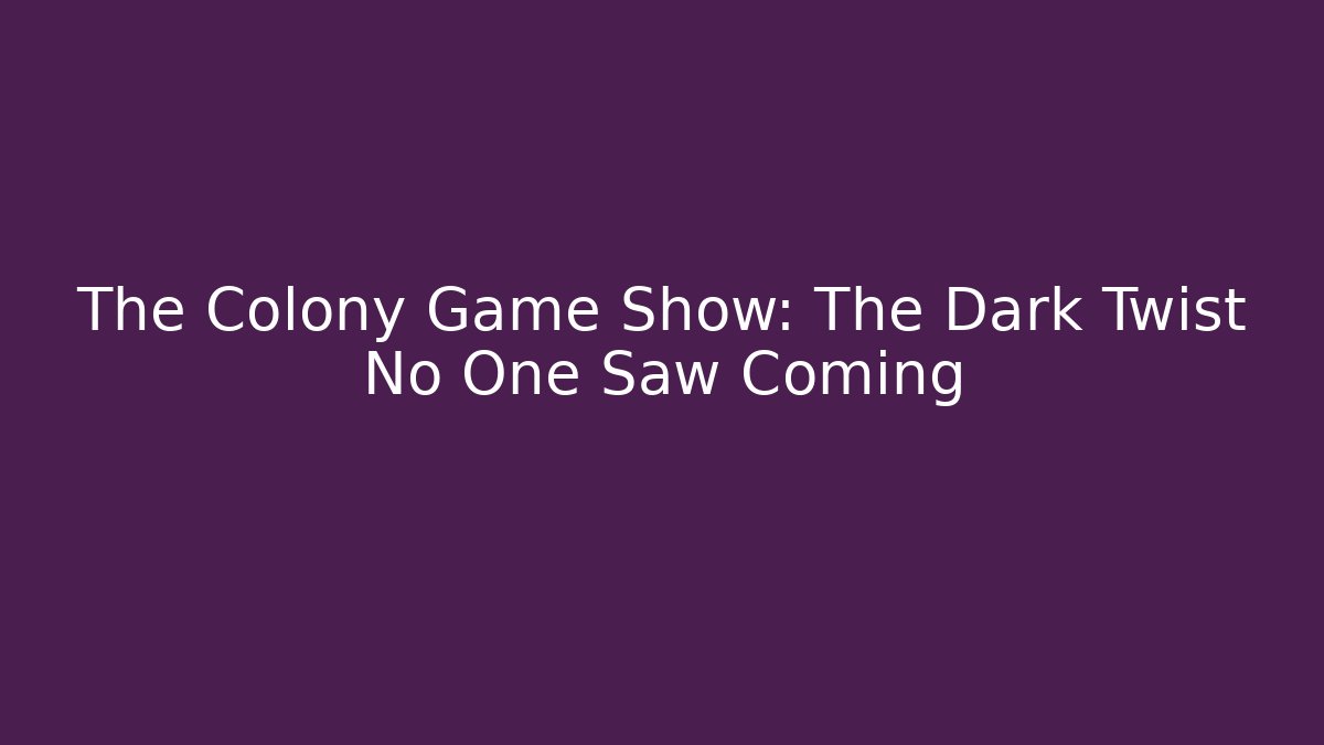 The Colony Game Show: The Dark Twist No One Saw Coming