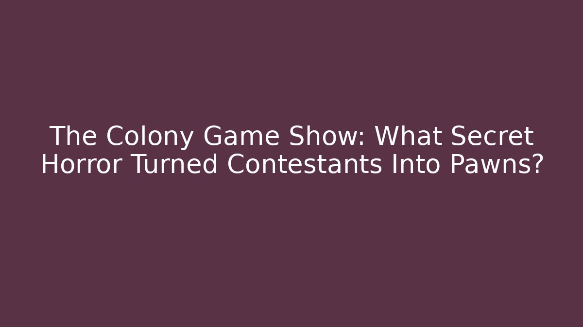 The Colony Game Show: What Secret Horror Turned Contestants Into Pawns?