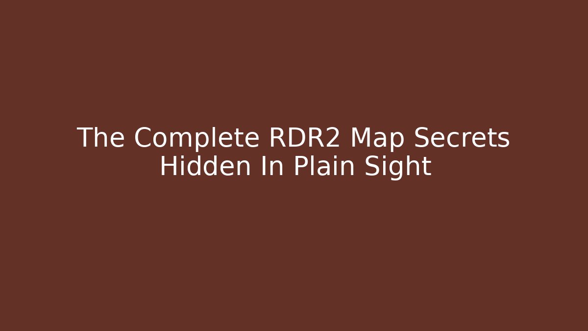 The Complete RDR2 Map Secrets Hidden In Plain Sight - Vintage E-Juice