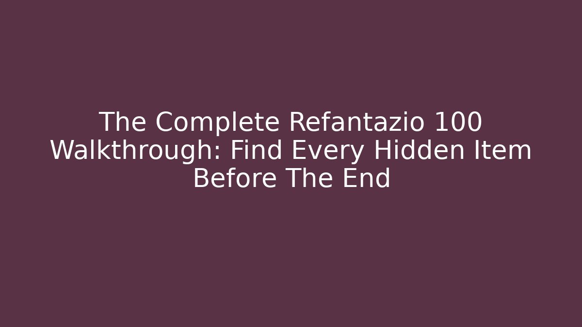 The Complete Refantazio 100 Walkthrough: Find Every Hidden Item Before The End