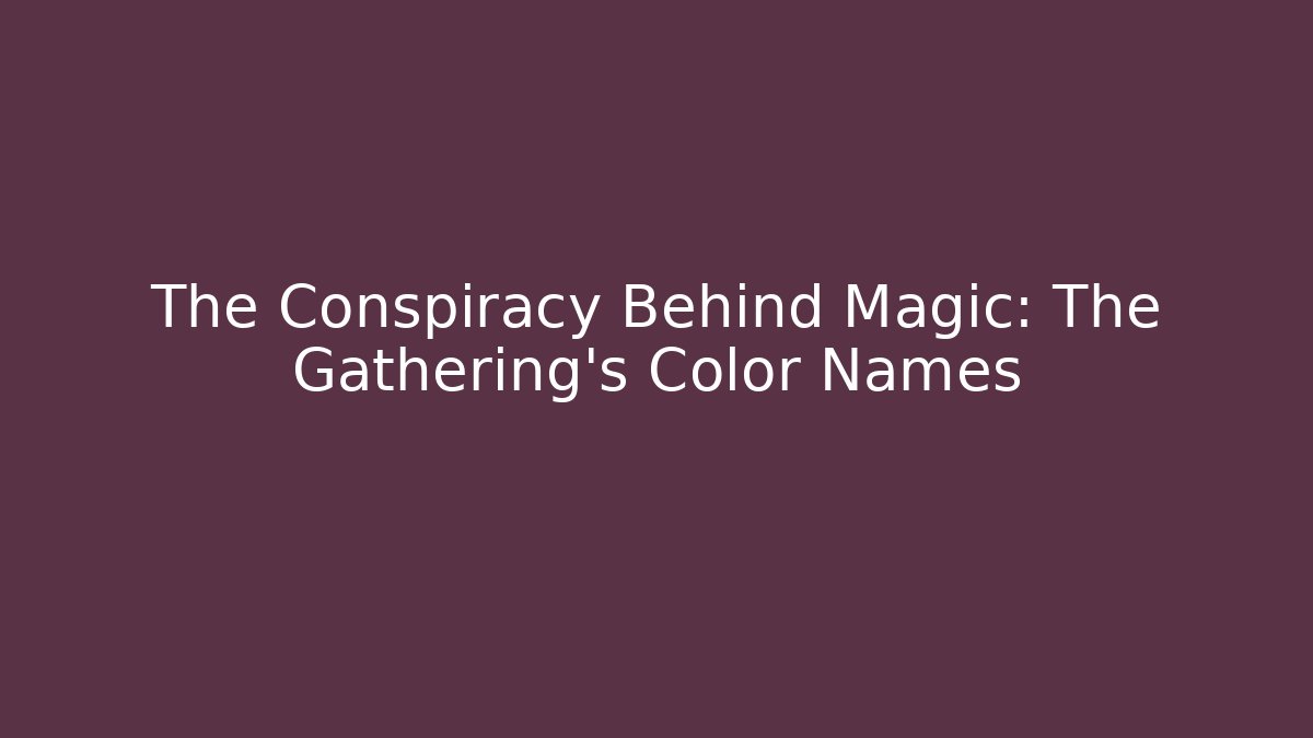 The Conspiracy Behind Magic: The Gathering's Color Names