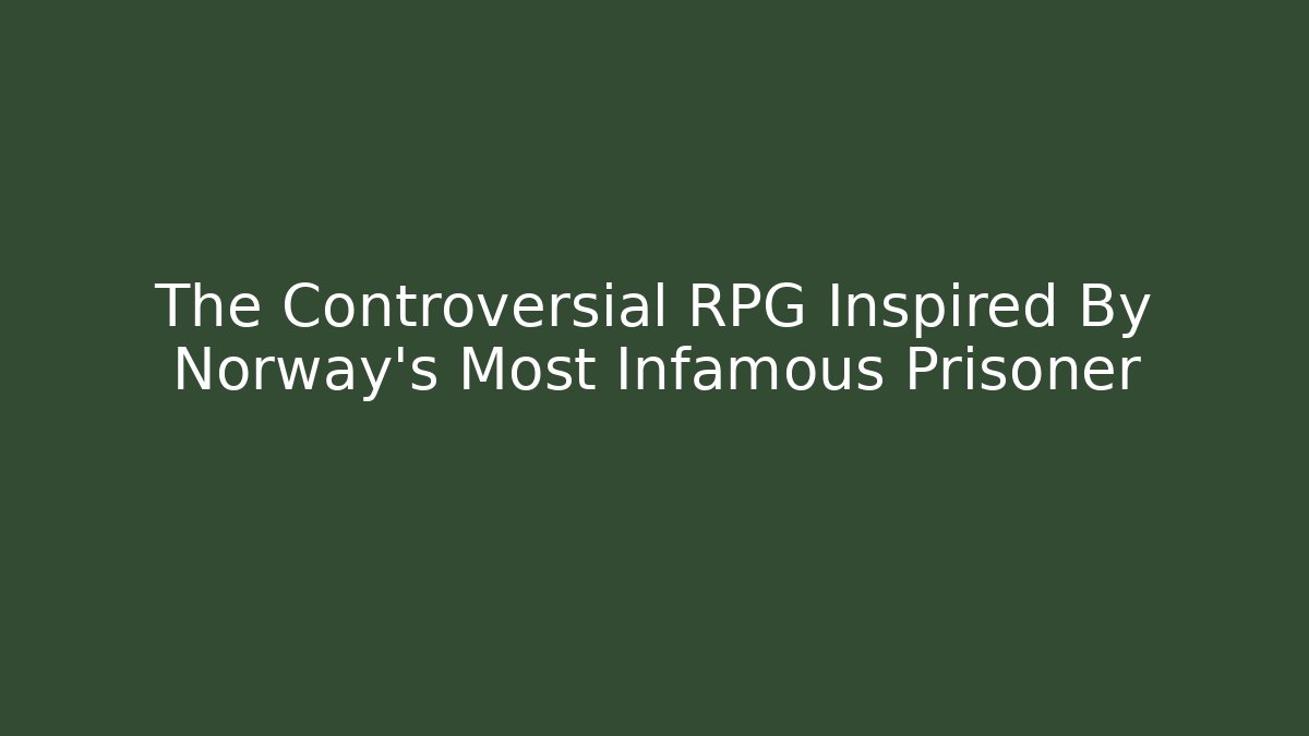 The Controversial RPG Inspired By Norway's Most Infamous Prisoner