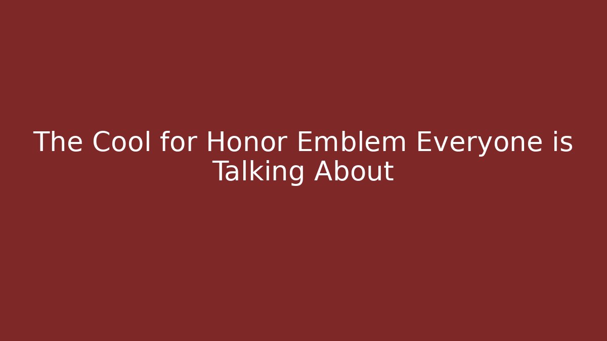 The Cool for Honor Emblem Everyone is Talking About