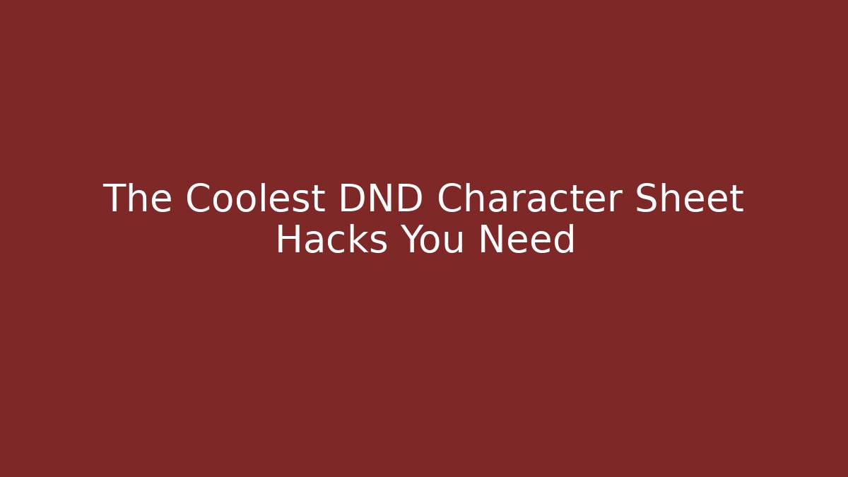 The Coolest DND Character Sheet Hacks You Need