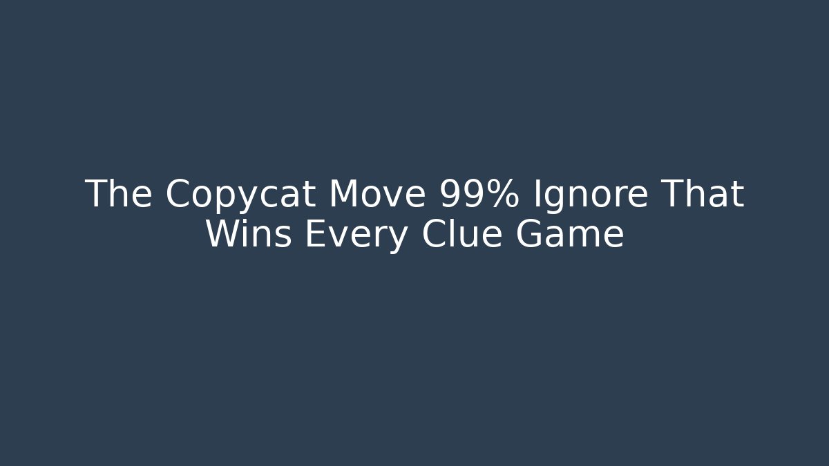 The Copycat Move 99% Ignore That Wins Every Clue Game