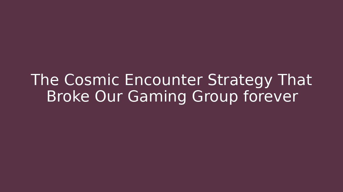The Cosmic Encounter Strategy That Broke Our Gaming Group forever - Vintage E-Juice