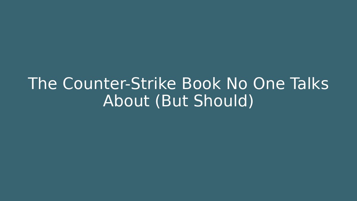 The Counter-Strike Book No One Talks About (But Should) - Vintage E-Juice
