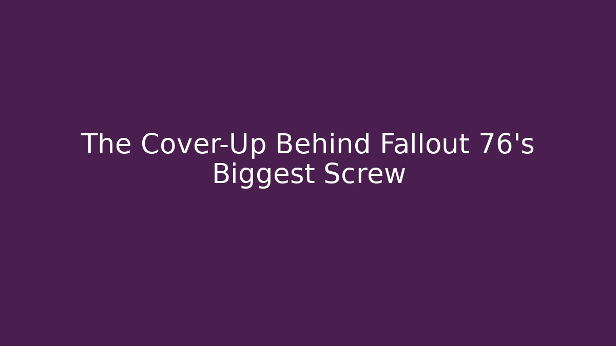 The Cover-Up Behind Fallout 76's Biggest Screw