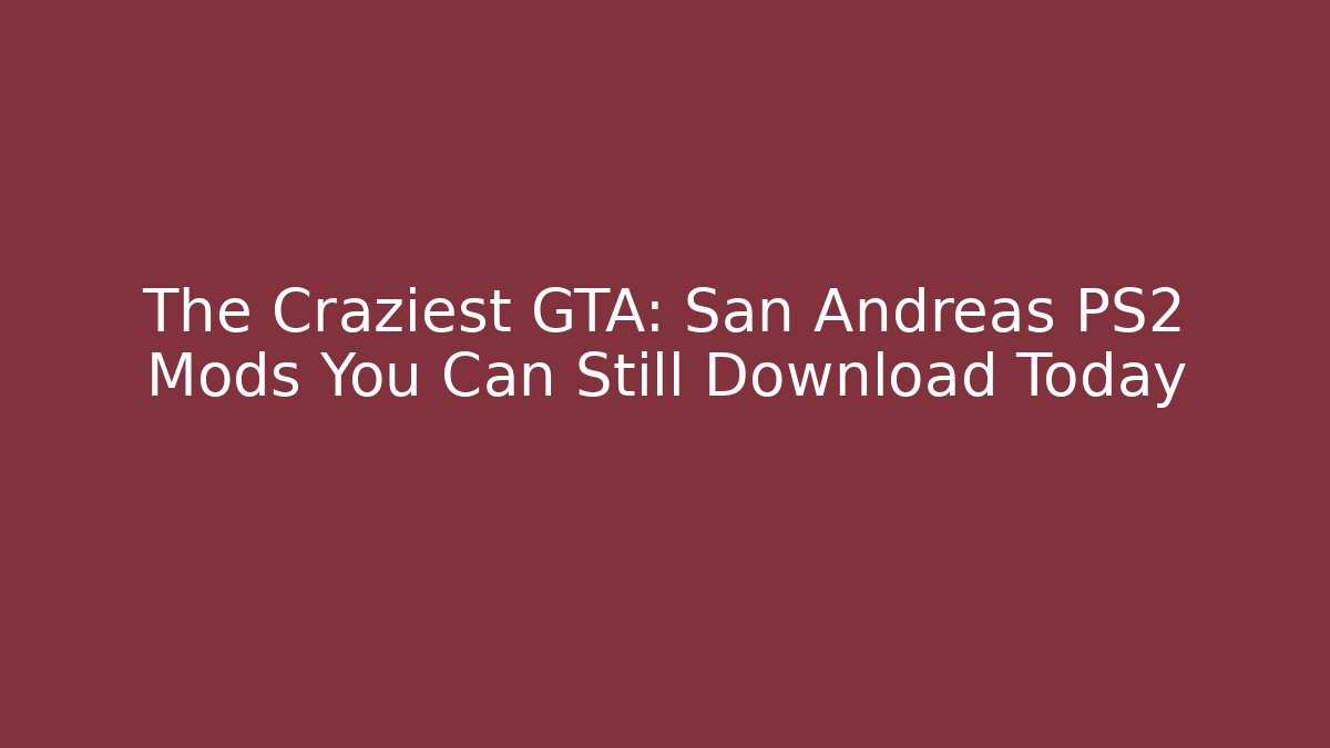 The Craziest GTA: San Andreas PS2 Mods You Can Still Download Today