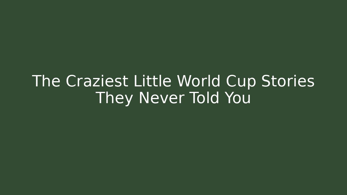 The Craziest Little World Cup Stories They Never Told You