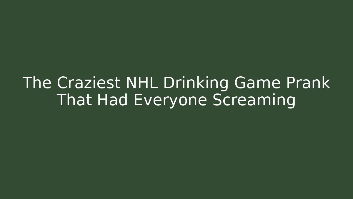 The Craziest NHL Drinking Game Prank That Had Everyone Screaming