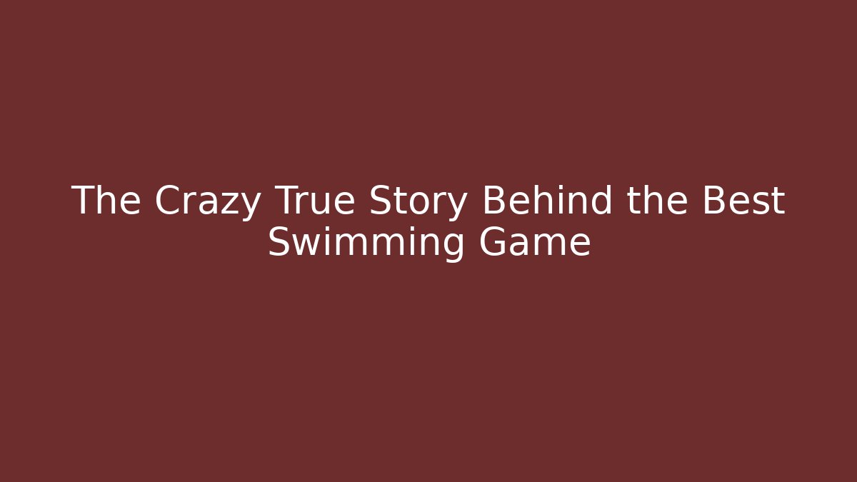 The Crazy True Story Behind the Best Swimming Game