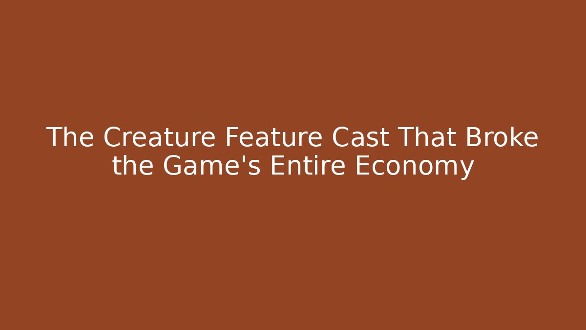 The Creature Feature Cast That Broke the Game’s Entire Economy