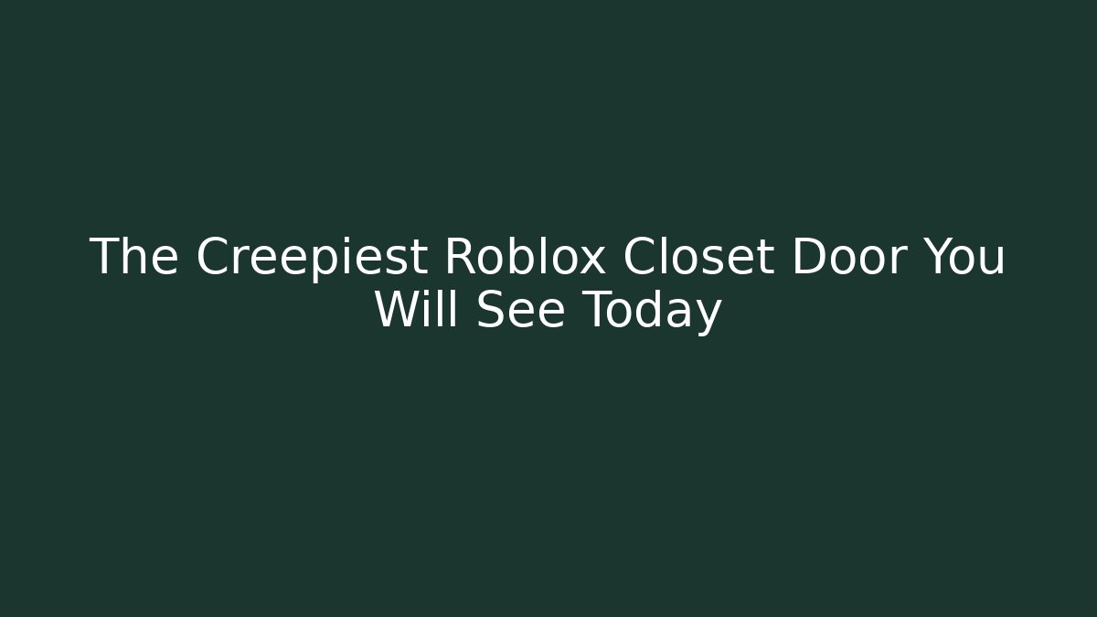 The Creepiest Roblox Closet Door You Will See Today