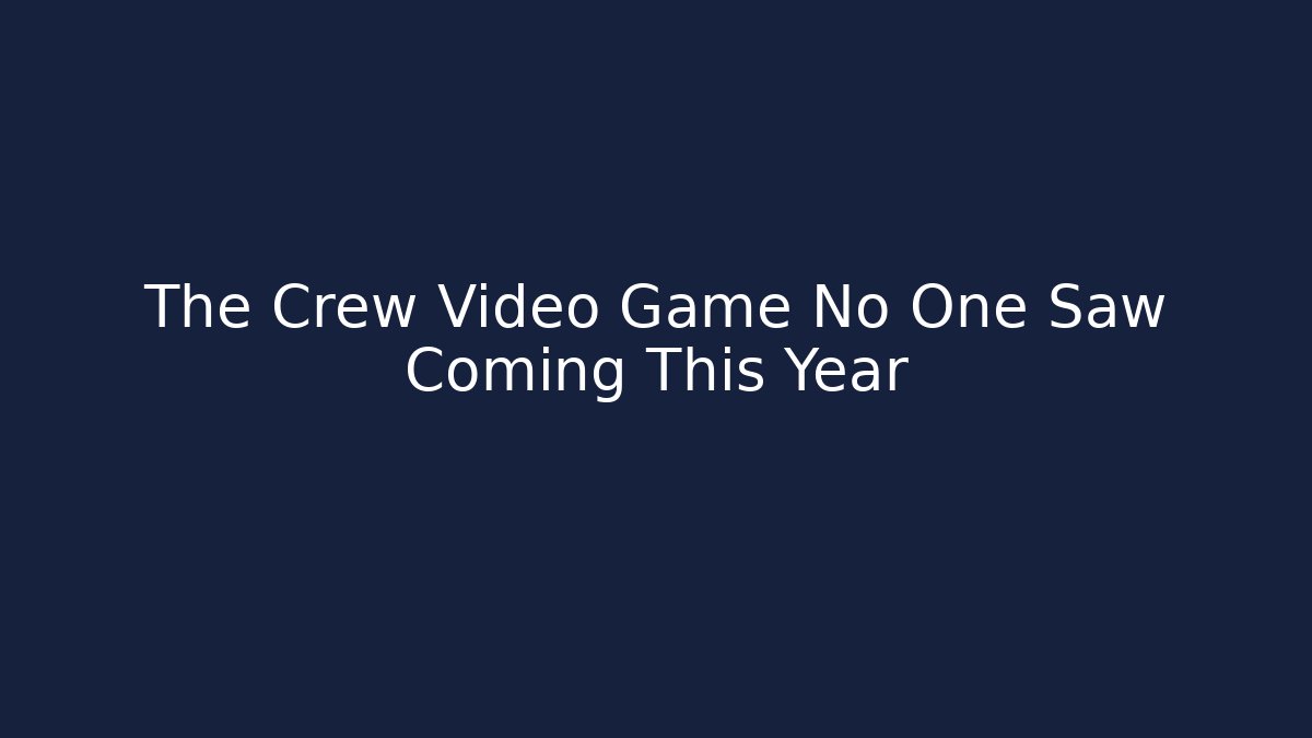The Crew Video Game No One Saw Coming This Year