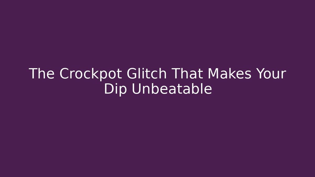 The Crockpot Glitch That Makes Your Dip Unbeatable