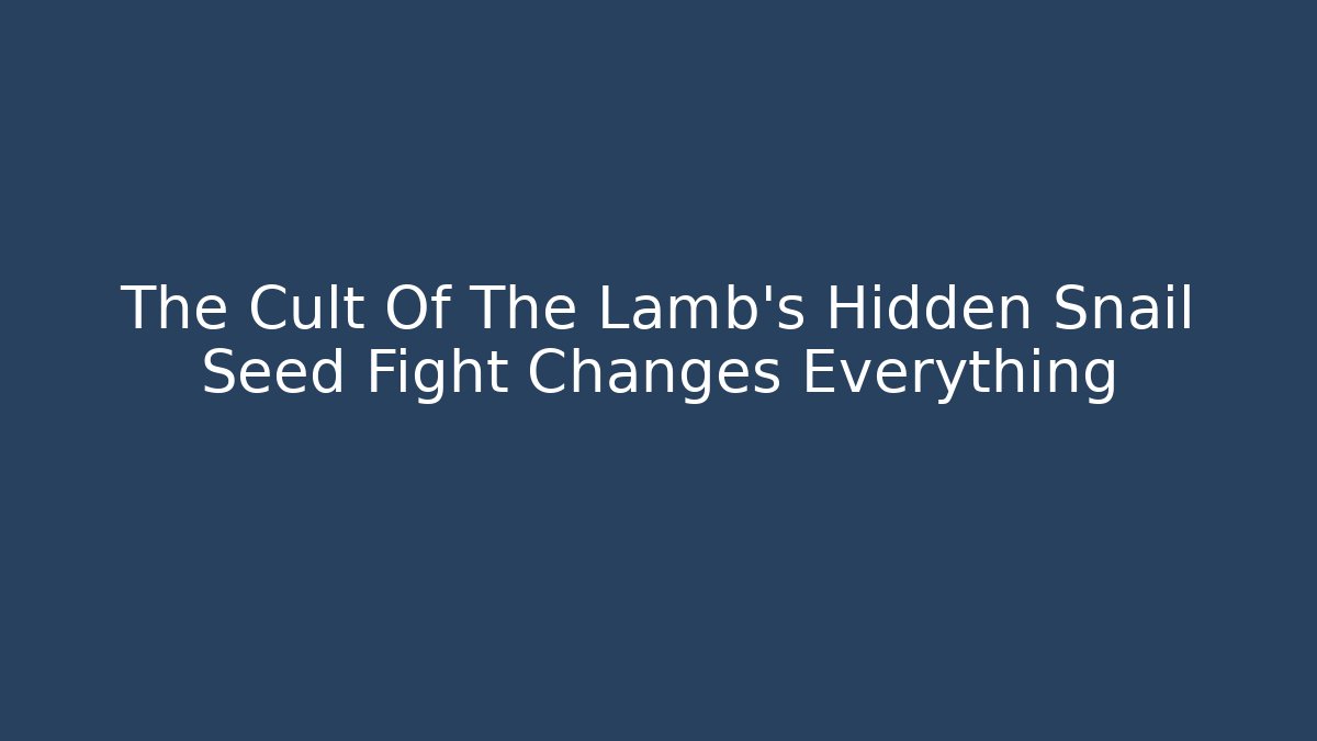 The Cult Of The Lamb's Hidden Snail Seed Fight Changes Everything