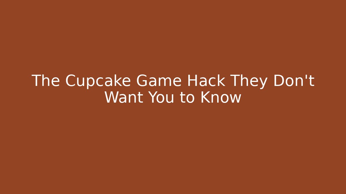 The Cupcake Game Hack They Don't Want You to Know