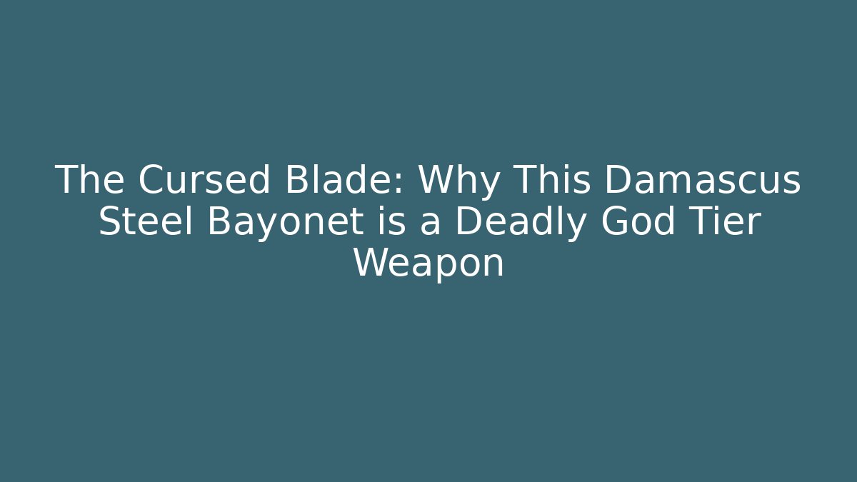 The Cursed Blade: Why This Damascus Steel Bayonet is a Deadly God Tier Weapon