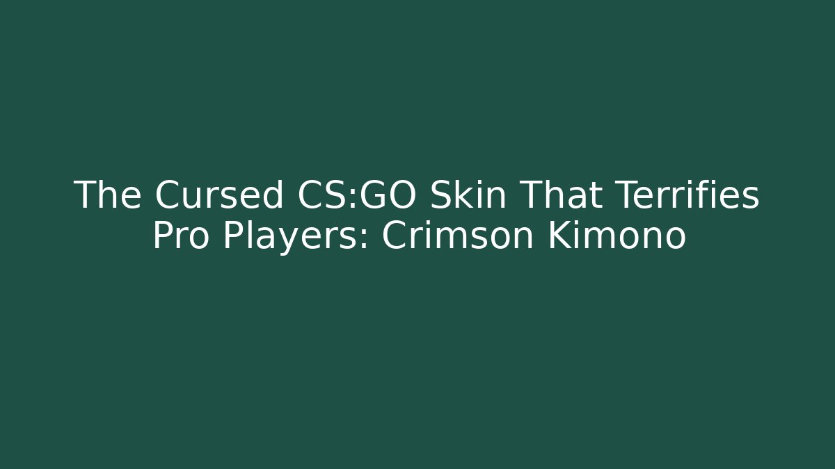 The Cursed CS:GO Skin That Terrifies Pro Players: Crimson Kimono