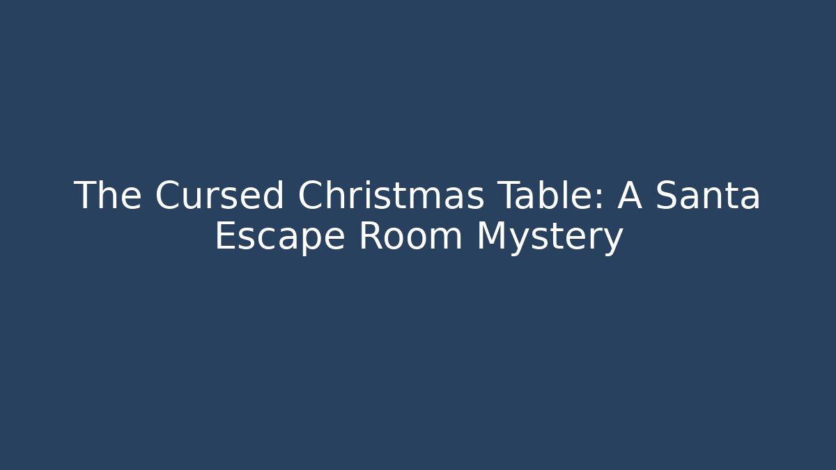 The Cursed Christmas Table: A Santa Escape Room Mystery