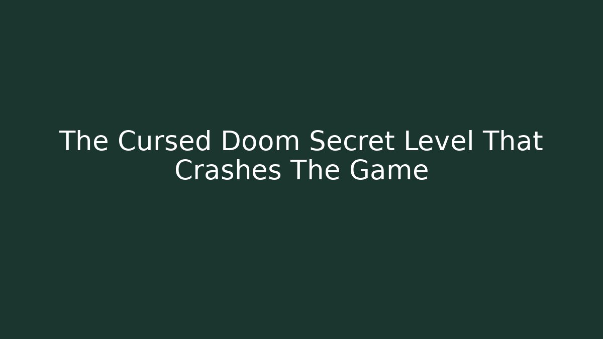 The Cursed Doom Secret Level That Crashes The Game
