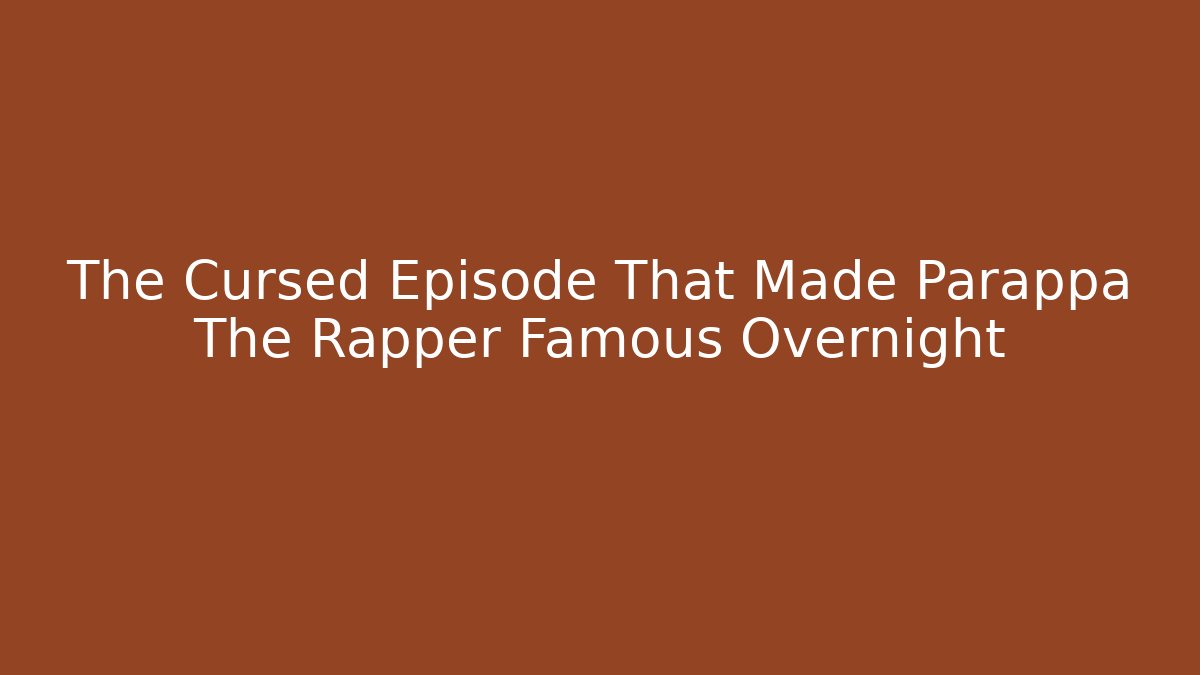 The Cursed Episode That Made Parappa The Rapper Famous Overnight