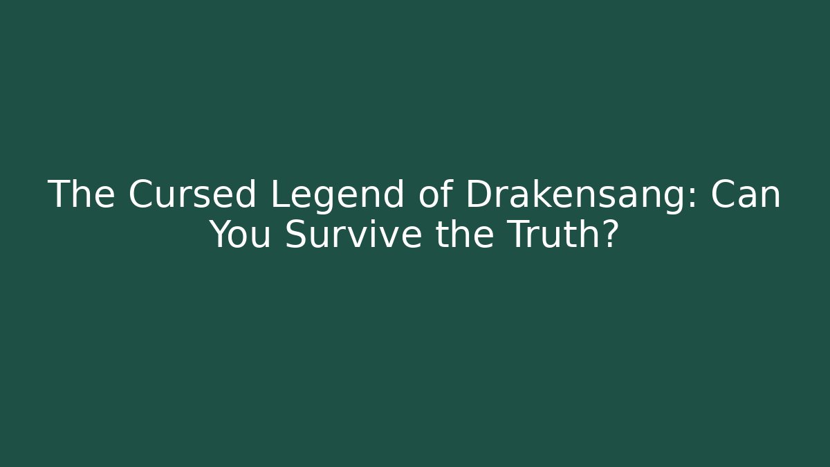 The Cursed Legend of Drakensang: Can You Survive the Truth?