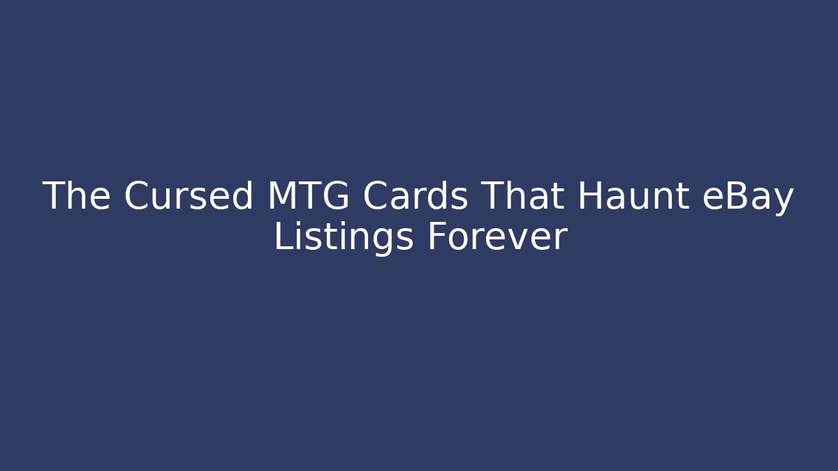 The Cursed MTG Cards That Haunt eBay Listings Forever