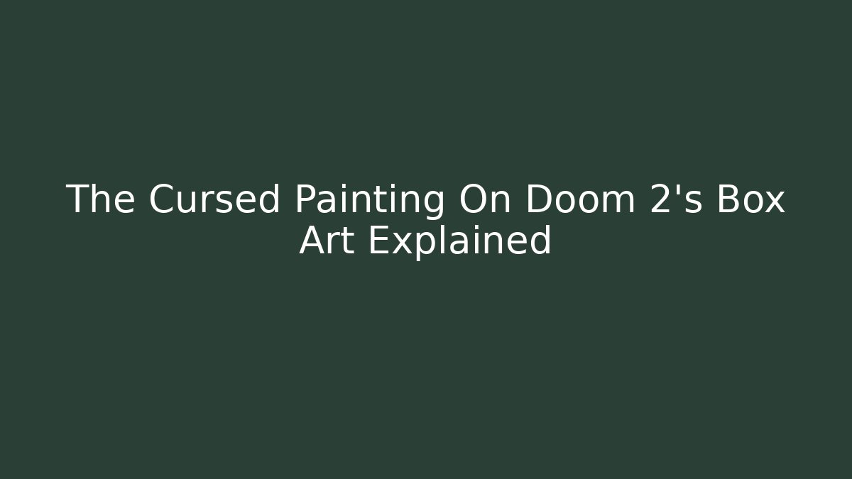 The Cursed Painting On Doom 2's Box Art Explained