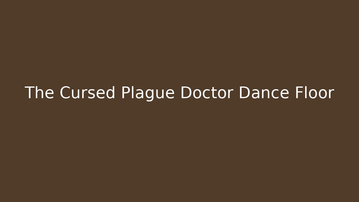 The Cursed Plague Doctor Dance Floor