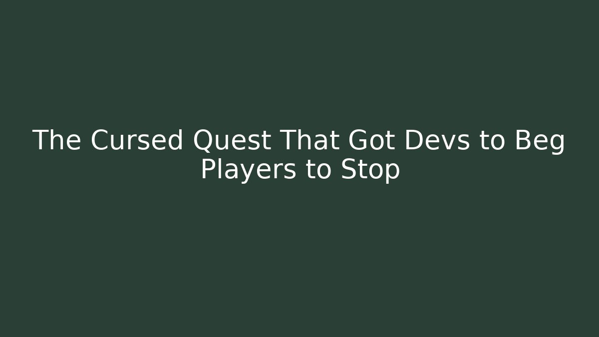The Cursed Quest That Got Devs to Beg Players to Stop