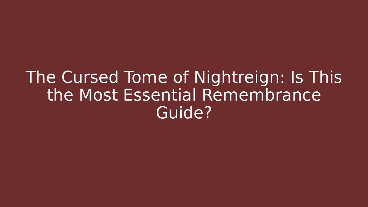 The Cursed Tome of Nightreign: Is This the Most Essential Remembrance Guide?