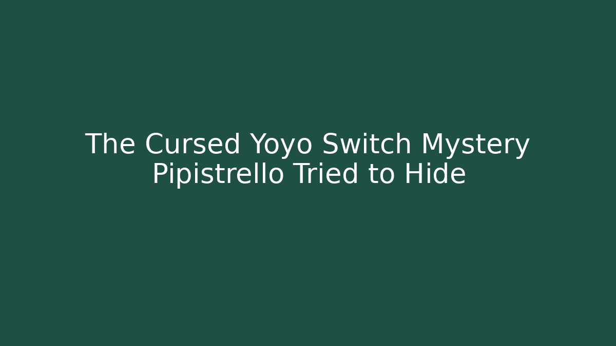 The Cursed Yoyo Switch Mystery Pipistrello Tried to Hide