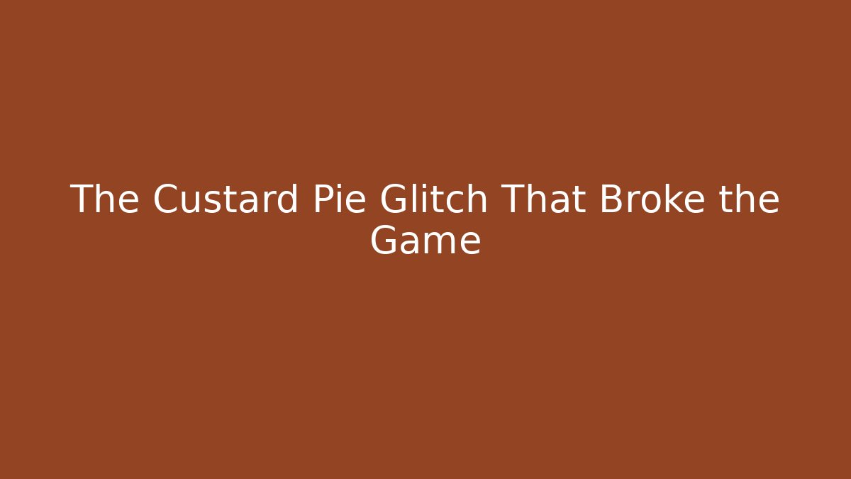 The Custard Pie Glitch That Broke the Game