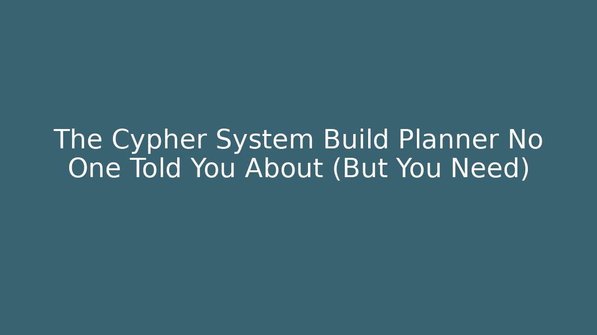 The Cypher System Build Planner No One Told You About (But You Need)