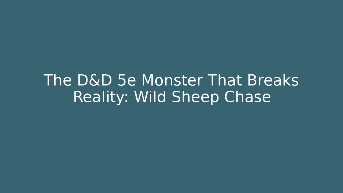 The D&D 5e Monster That Breaks Reality: Wild Sheep Chase