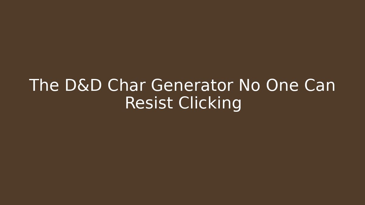 The D&D Char Generator No One Can Resist Clicking - Vintage E-Juice