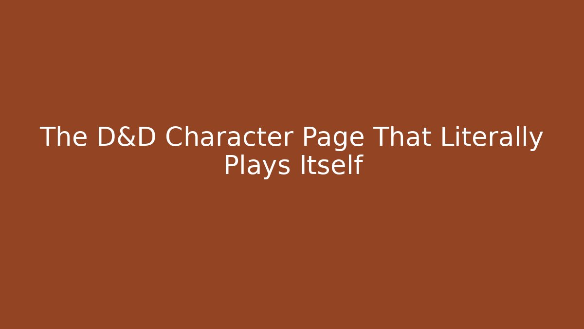 The D&D Character Page That Literally Plays Itself