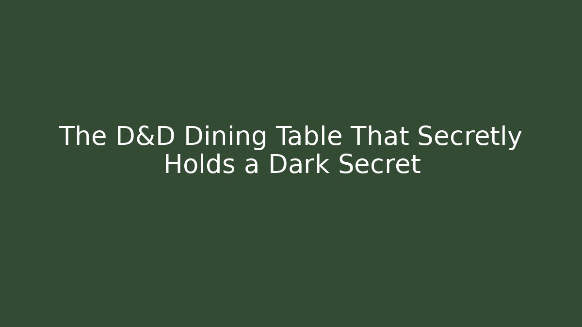 The D&D Dining Table That Secretly Holds a Dark Secret - Vintage E-Juice