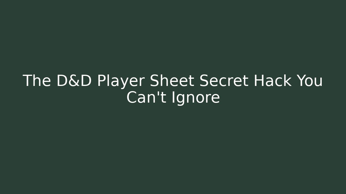 The D&D Player Sheet Secret Hack You Can't Ignore