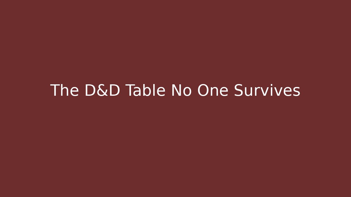 The D&D Table No One Survives