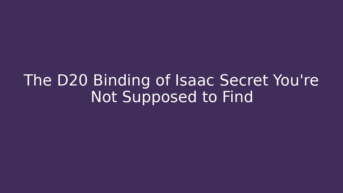 The D20 Binding of Isaac Secret You're Not Supposed to Find