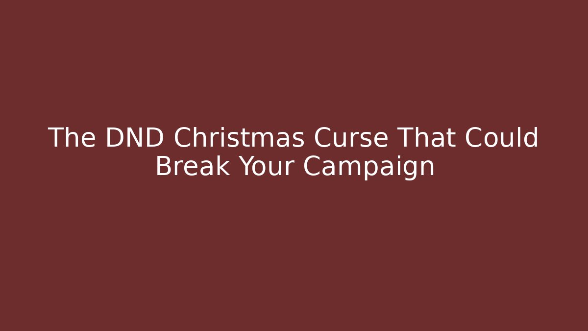 The DND Christmas Curse That Could Break Your Campaign