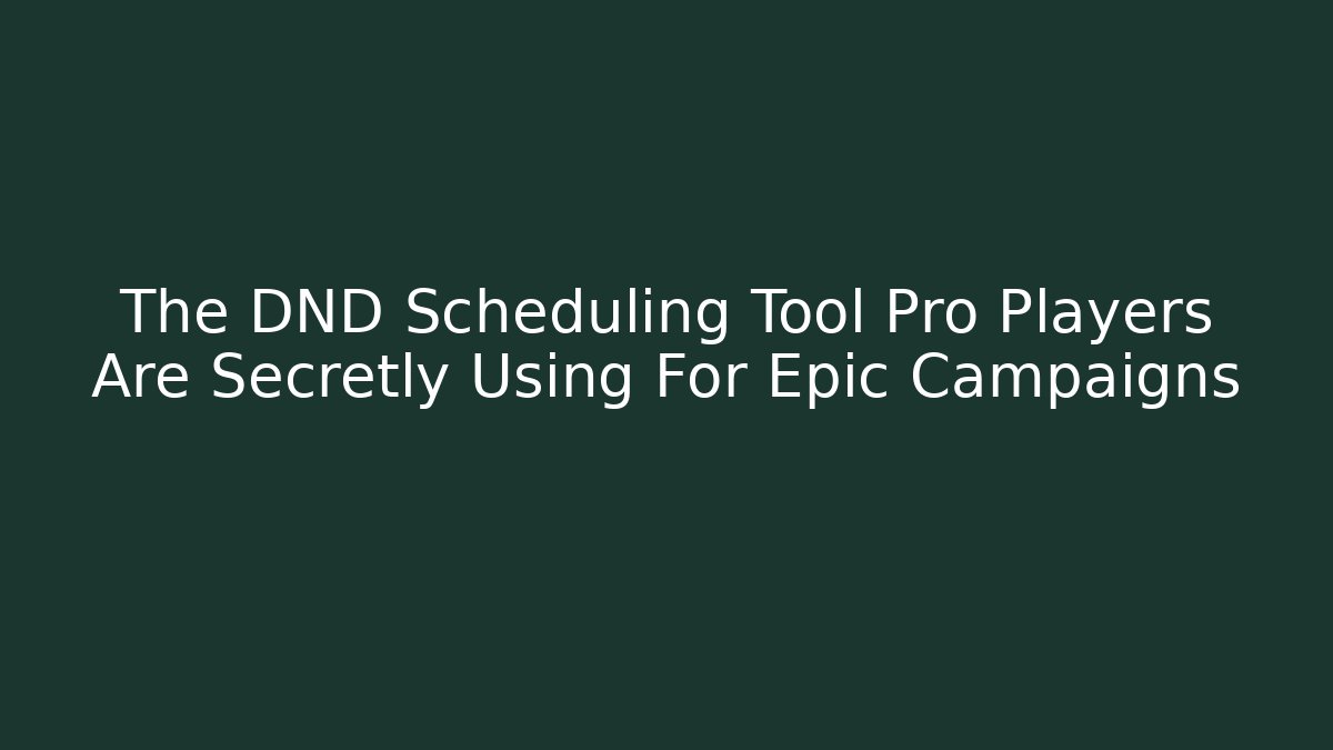 The DND Scheduling Tool Pro Players Are Secretly Using For Epic Campaigns