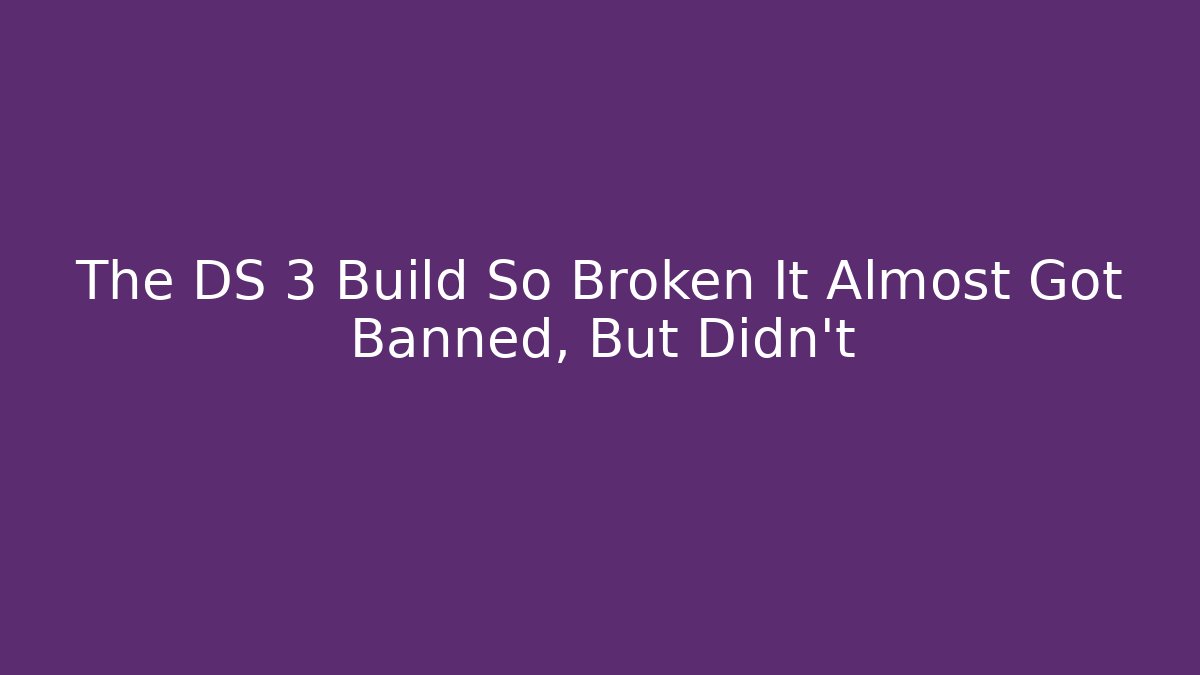 The DS 3 Build So Broken It Almost Got Banned, But Didn't