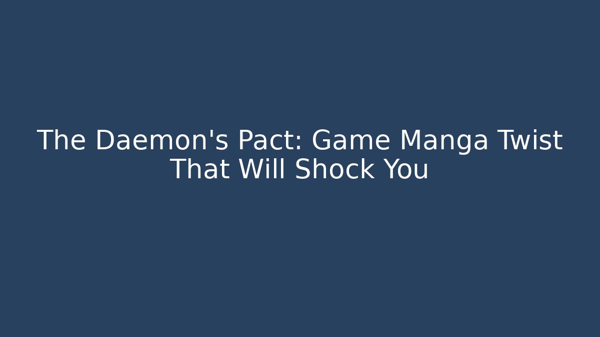 The Daemon's Pact: Game Manga Twist That Will Shock You