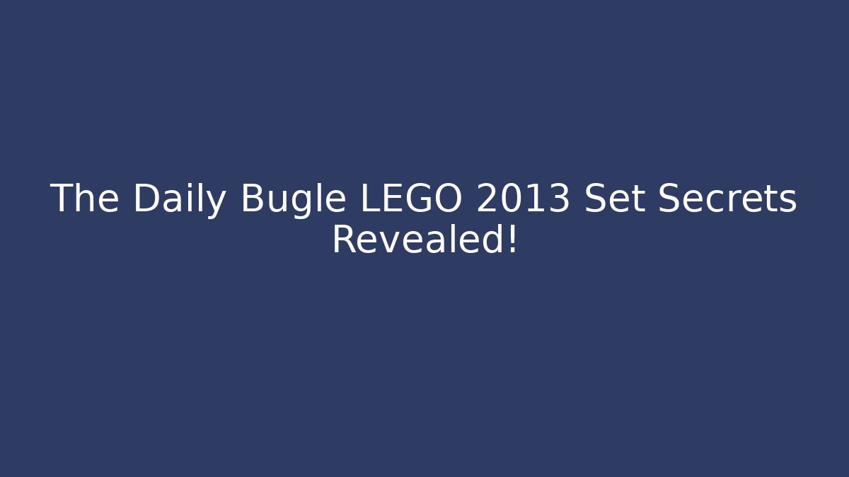 The Daily Bugle LEGO 2013 Set Secrets Revealed!