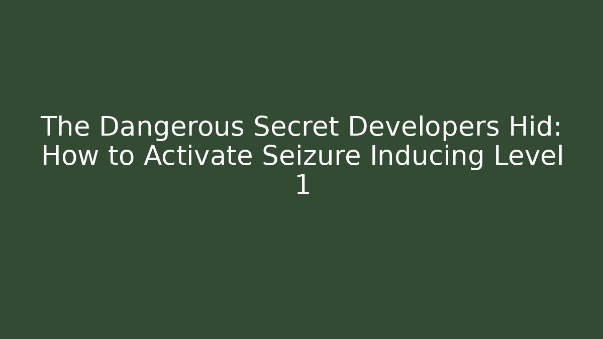 The Dangerous Secret Developers Hid: How to Activate Seizure Inducing Level 1